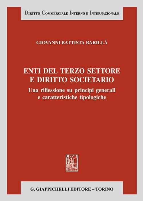 Enti del terzo settore e diritto societario. Una riflessione su principi generali e caratteristiche tipologiche - Giovanni Battista Barillà - copertina