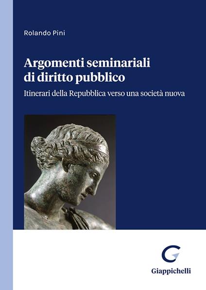 Argomenti seminariali di diritto pubblico. Itinerari della Repubblica verso una società nuova - Rolando Pini - copertina