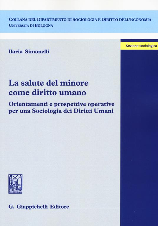 La salute del minore come diritto umano. Orientamenti e prospettive operative per una sociologia dei diritti umani - Ilaria Simonelli - copertina