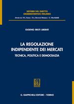 La regolazione indipendente dei mercati. Tecnica, politica e democrazia