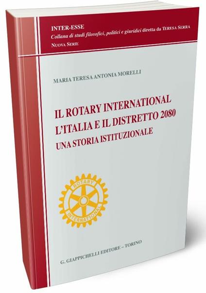 Il Rotary International, l'Italia e il distretto 2080. Una storia istituzionale - Maria Teresa Antonia Morelli - copertina