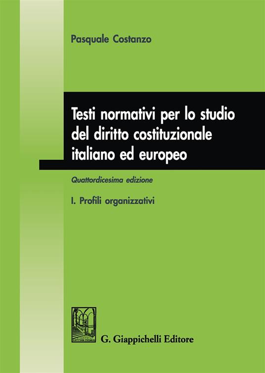 Testi normativi per lo studio del diritto costituzionale italiano ed europeo. Vol. 1: Profili organizzativi. - Pasquale Costanzo - copertina