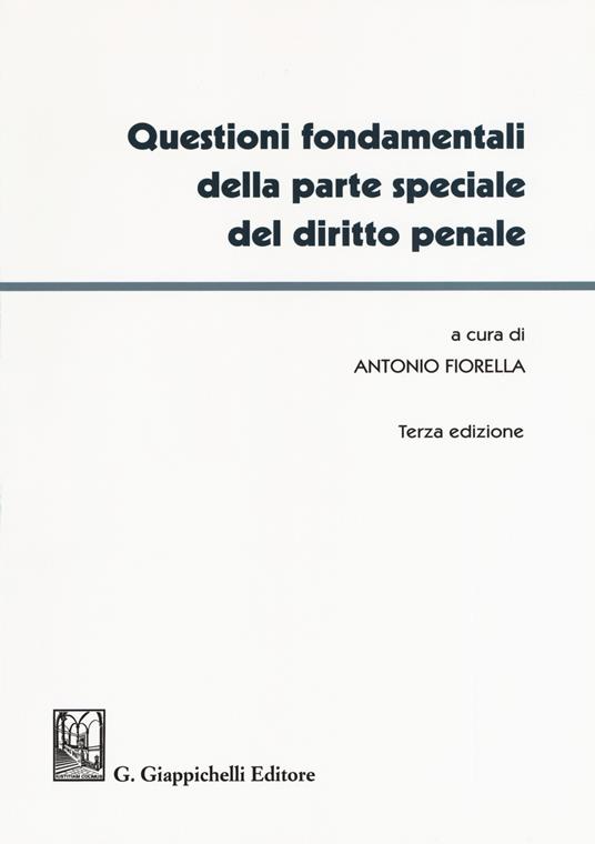 Questioni fondamentali della parte speciale del diritto penale - Antonio  Fiorella - Libro - Giappichelli - | IBS