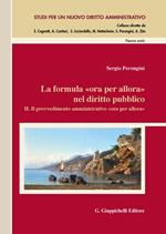 La formula «Ora per allora» nel diritto pubblico. Vol. 2: Il provvedimento amministrativo «Ora per allora».