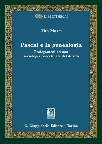 Pascal e la genealogia. Prolegomeni ad una sociologia concettuale del diritto - Tito Marci - copertina