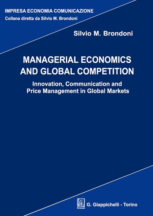 Managerial economics and global competition. Innovation, communication and price management in global markets - Silvio M. Brondoni - copertina