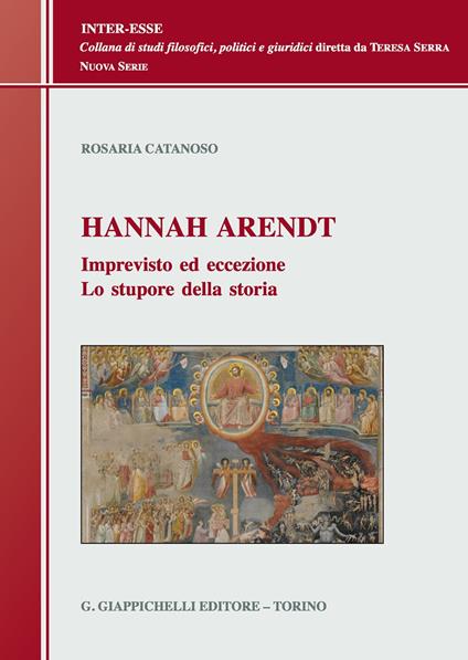 Hannah Arendt. Imprevisto ed eccezione. Lo stupore della storia - Rosaria Catanoso - copertina