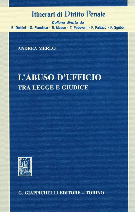 L' abuso d'ufficio. Tra legge e giudice - Andrea Merlo - copertina