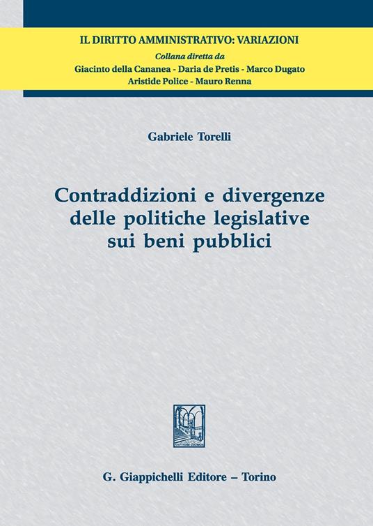 Contraddizioni e divergenze delle politiche legislative sui beni pubblici - Gabriele Torelli - copertina