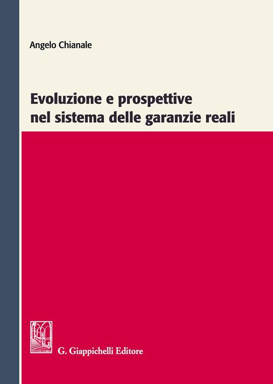 Evoluzione e prospettive nel sistema delle garanzie reali - Angelo Chianale - copertina