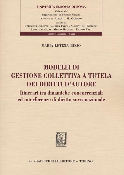 Modelli di gestione collettiva a tutela dei diritti d'autore. Itinerari tra dinamiche concorrenziali ed interferenze di diritto sovranazionale - Maria Letizia Bixio - copertina