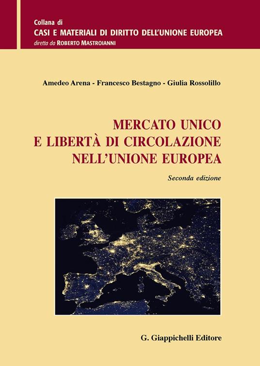 Mercato unico e libertà di circolazione nell'Unione Europea - Amedeo Arena,Francesco Bestagno,Giulia Rossolillo - copertina