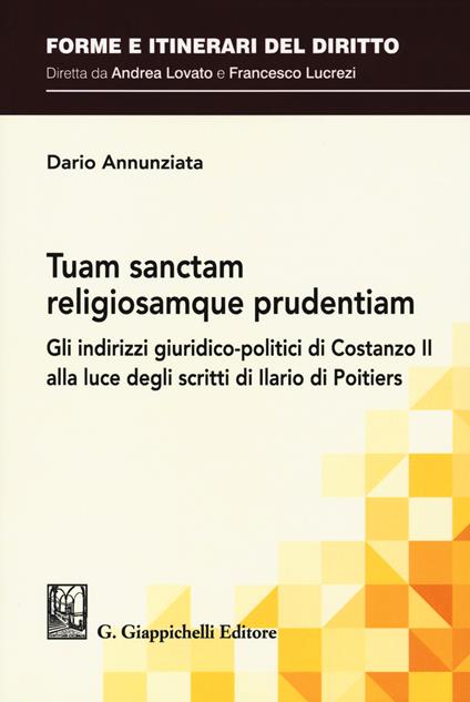 Tuam sanctam religiosamque prudentiam. Gli indirizzi giuridico-politici di Costanzo II alla luce degli scritti di Ilario di Poitiers - Dario Annunziata - copertina