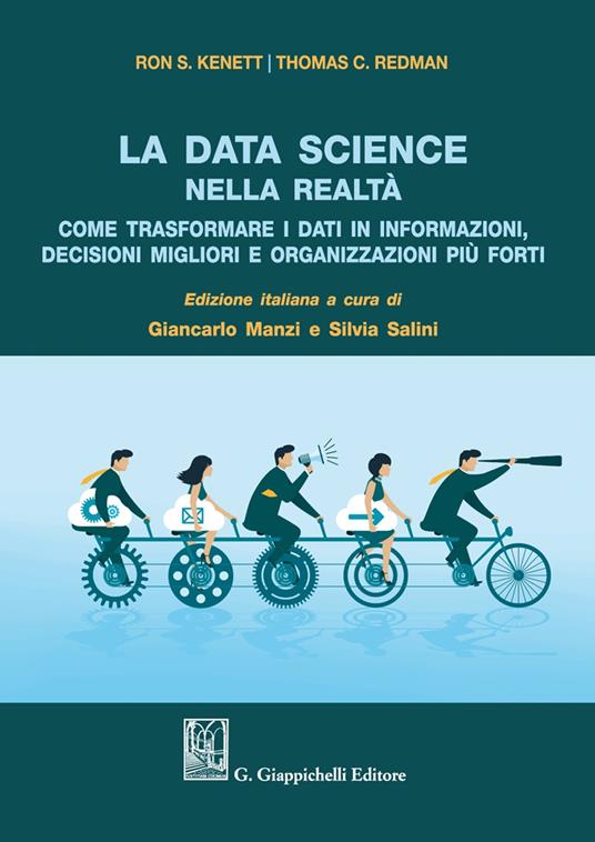 La data science nella realtà. Come trasformare i dati in informazioni, decisioni migliori e organizzazioni più forti - Ron S. Kenett,Thomas C. Redman - copertina