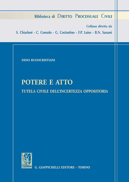 Potere e atto. Tutela civile dell'incertezza oppositoria - Dino Buoncristiani - copertina