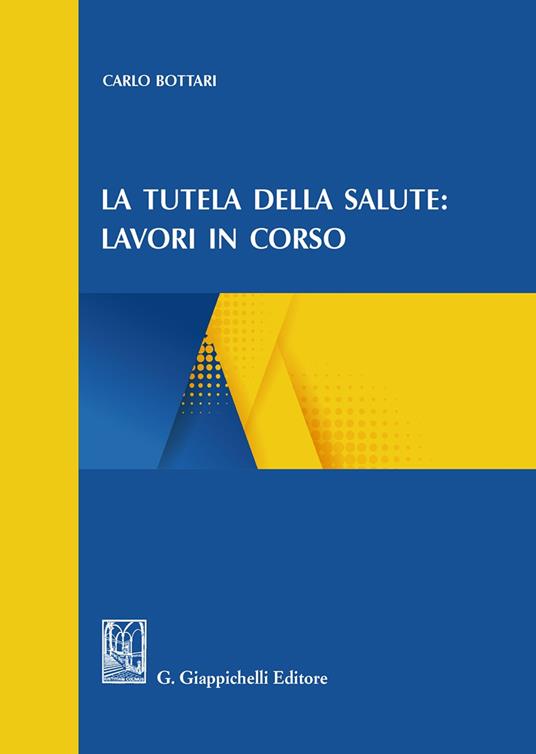 La tutela della salute: lavori in corso - Carlo Bottari - copertina