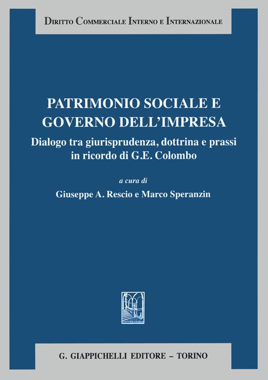 Patrimonio sociale e governo dell'impresa. Dialogo tra giurisprudenza dottrina e prassi in ricordo di G. E. Colombo - copertina