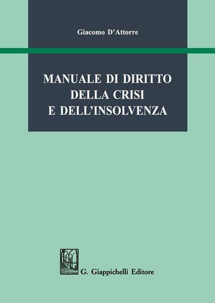 Manuale di diritto della crisi e dell'insolvenza - Giacomo D'Attorre - copertina