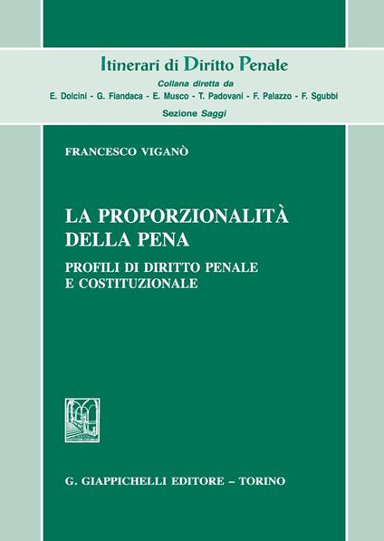 La proporzionalità della pena. Profili di diritto penale e costituzionale - Francesco Viganò - copertina