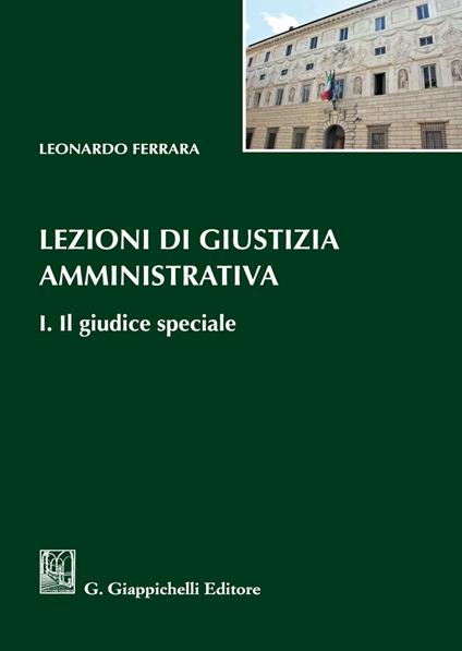 Lezioni di giustizia amministrativa. Vol. 1: giudice speciale, Il. - Leonardo Ferrara - copertina