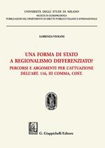 Una forma di stato a regionalismo differenziato? Percorsi e argomenti per l'attuazione dell'Art. 116, III comma, Cost.