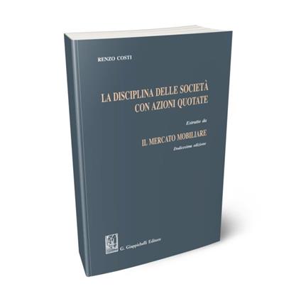 La disciplina delle società con azioni quotate. Estratto da «Il mercato mobiliare» - Renzo Costi - copertina