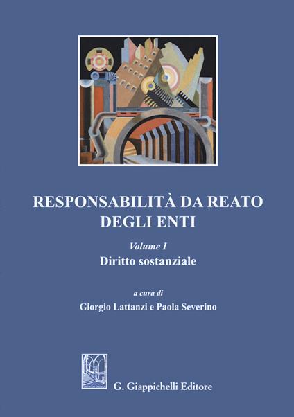 Responsabilità da reato degli enti. Vol. 1: Diritto sostanziale. - copertina