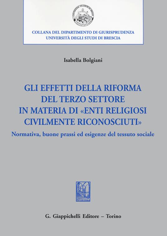 Gli effetti della riforma del Terzo settore in materia di «enti religiosi civilmente riconosciuti». Normativa, buone prassi ed esigenze del tessuto sociale - Isabella Bolgiani - copertina