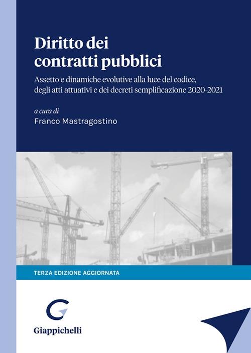Diritto dei contratti pubblici. Assetto e dinamiche evolutive alla luce del codice degli atti attuativi e dei decreti semplificazione 2020-2021 - copertina