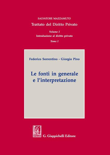 Trattato del diritto privato. Vol. 1\1: Introduzione al diritto privato. Le fonti in generale e l'interpretazione. - Federico Sorrentino,Giorgio Pino - copertina