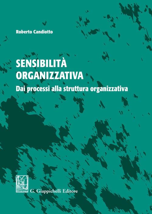 Sensibilità organizzativa. Dai processi alla struttura organizzativa - Roberto Candiotto - copertina