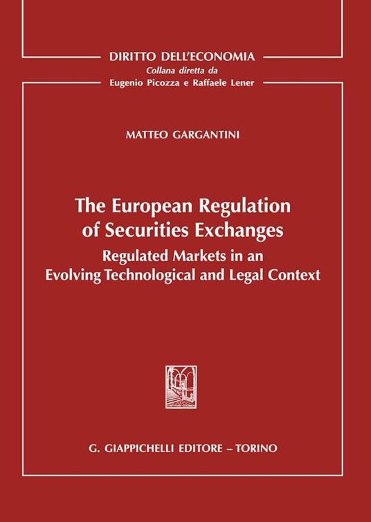 The european regulation of securities exchanges. Regulated markets in an evolving technological and legal context - Matteo Gargantini - copertina