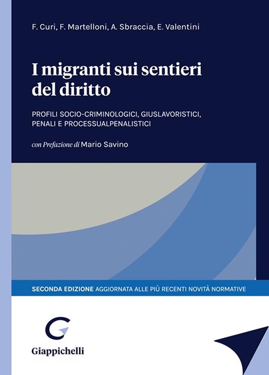 I migranti sui sentieri del diritto. Profili socio-criminologici, giuslavoristici, penali e processualpenalistici - Francesca Curi,Federico Martelloni,Alvise Sbraccia - copertina