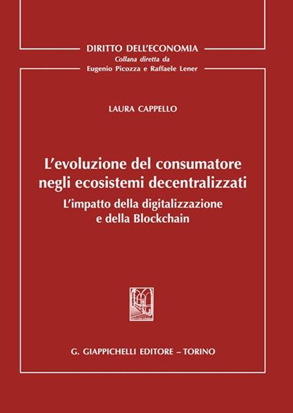 L' evoluzione del consumatore negli ecosistemi decentralizzati. L'impatto della digitalizzazione e della Blockchain - Laura Cappello - copertina