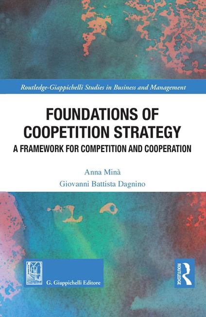 Foundations of coopetition strategy. A framework for competition and cooperation - Anna Minà,Giovanni Battista Dagnino - copertina