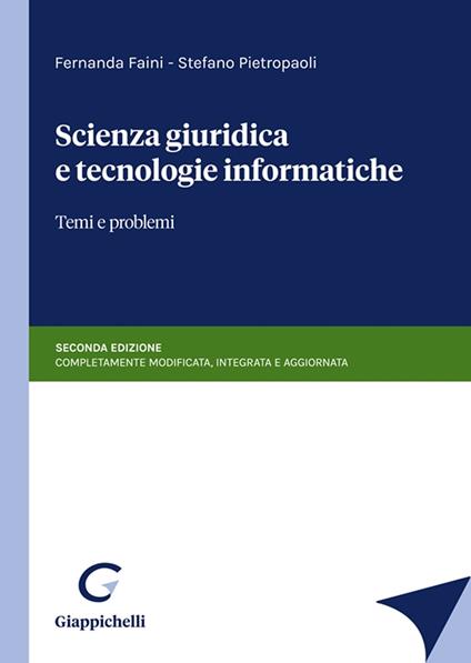 Scienza giuridica e tecnologie informatiche. Temi e problemi. Nuova ediz. - Fernanda Faini,Stefano Pietropaoli - copertina