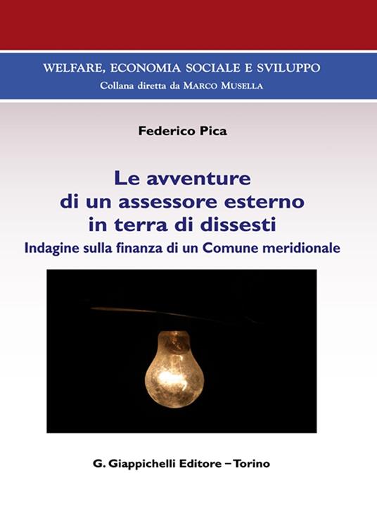 Le avventure di un assessore esterno in terra di dissesti. Indagine sulla finanza di un Comune meridionale - Federico Pica - copertina