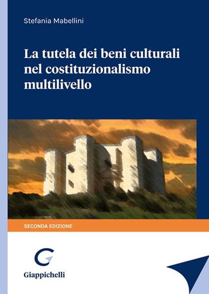 La tutela dei beni culturali nel costituzionalismo multilivello - Stefania Mabellini - copertina
