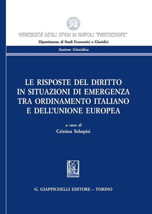 Le risposte del diritto in situazioni di emergenza tra ordinamento italiano e dell'Unione Europea - copertina
