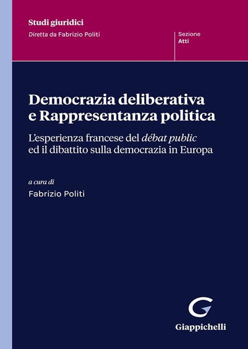 Democrazia deliberativa e rappresentanza politica. L'esperienza francese del débat public ed il dibattito sulla democrazia in Europa - copertina