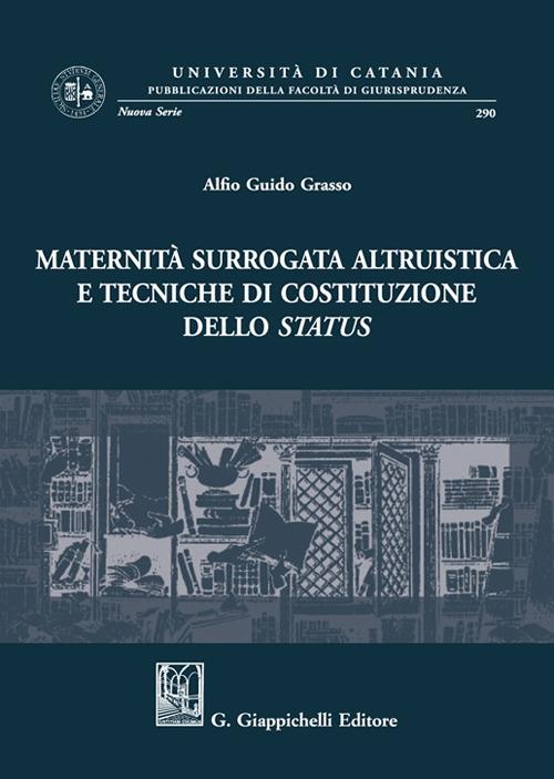 Maternità surrogata altruistica e tecniche di costituzione dello status - Alfio Guido Grasso - copertina