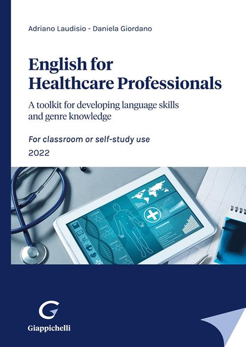 English for Healthcare Professionals. A toolkit for developing language  skills and genre knowledge. For classroom or self-study use. 2022 - Adriano  Laudisio - Daniela Giordano - - Libro - Giappichelli 