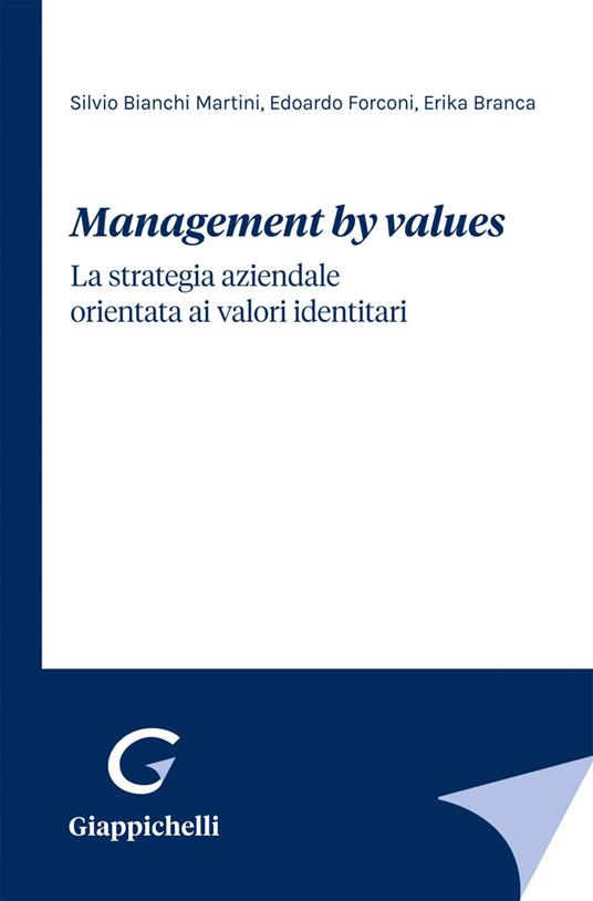 Management by values. La strategia aziendale orientata ai valori identitari - Silvio Bianchi Martini,Erika Branca,Edoardo Forconi - ebook