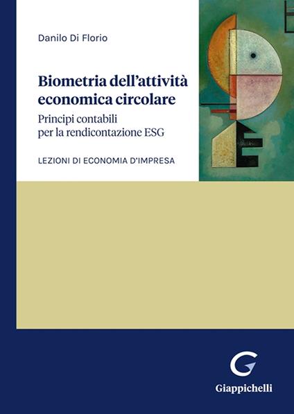 Biometria dell'attività economica circolare. Principi contabili per la rendicontazione ESG. Lezioni di economia d'impresa - Danilo Di Florio - copertina