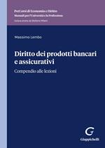 Diritto dei prodotti bancari e assicurativi. Compendio alle lezioni