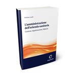 L' amministrazione dell'azienda sanitaria. Gestione, organizzazione, bilancio