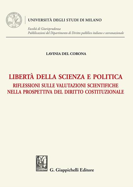 Libertà della scienza e politica. Riflessioni sulle valutazioni scientifiche nella prospettiva del diritto costituzionale - Lavinia Del Corona - copertina