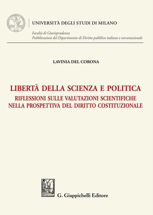 Libertà della scienza e politica. Riflessioni sulle valutazioni scientifiche nella prospettiva del diritto costituzionale - Lavinia Del Corona - copertina