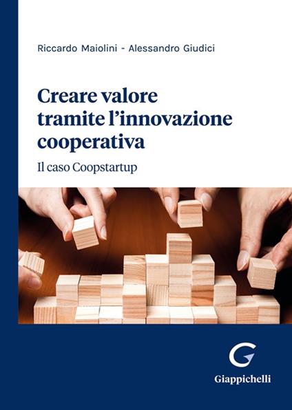 Creare valore tramite l'innovazione cooperativa. Il caso Coopstartup - Riccardo Maiolini,Alessandro Giudici - copertina