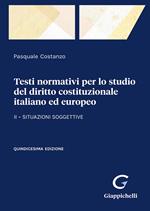 Testi normativi per lo studio del diritto costituzionale italiano ed europeo. Vol. 2: Situazioni soggettive